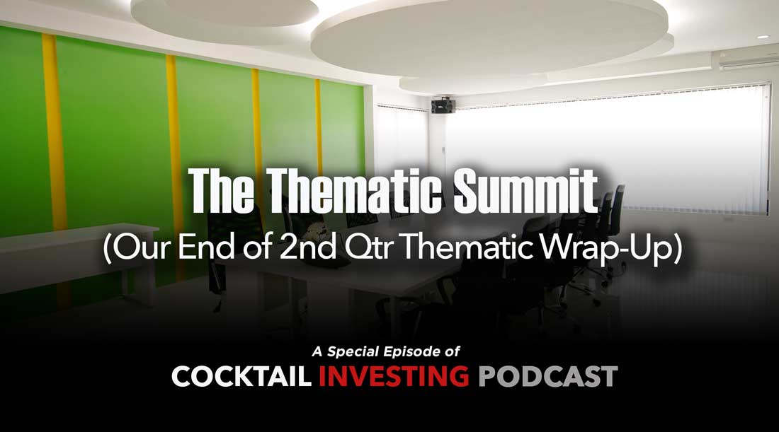 Cocktail Investing Ep 29: Sharing Our Recent Thematic Summit Conversation