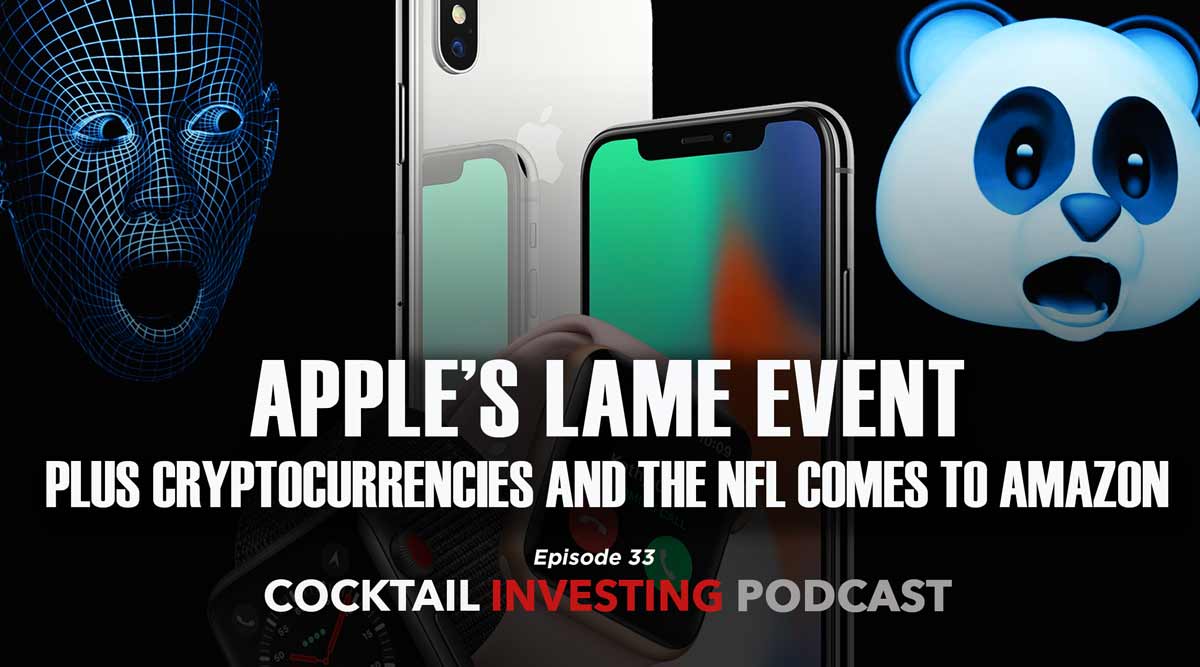 COCKTAIL INVESTING: Apple’s Lame Event, Euro Junk Bonds, Cryptocurrencies, NFL Comes to Amazon