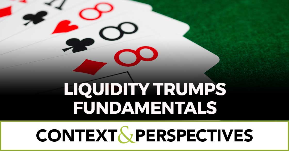 Liquidity Trumps Fundamentals in The March 1 edition of Context and Perspectives