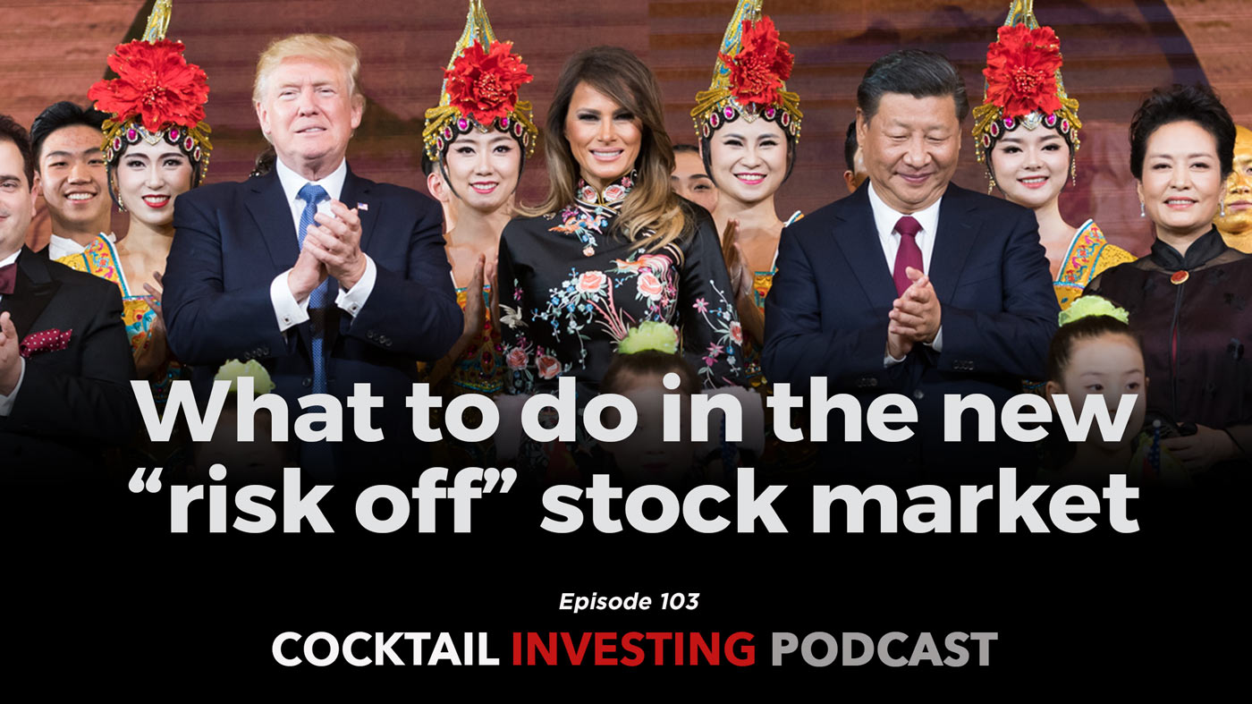 Ep 103: What to do in the new “risk off” stock market environment