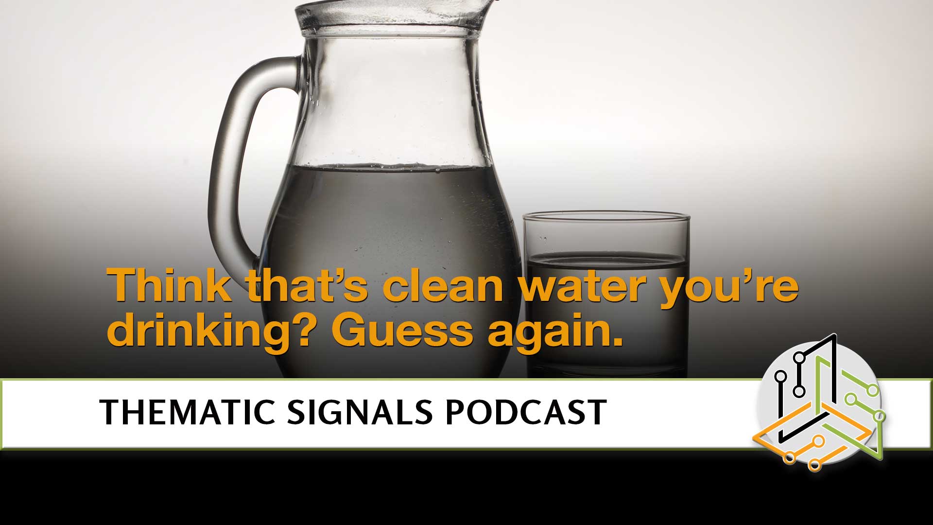 Ep 11.  Think that’s clean water you’re drinking? Guess again